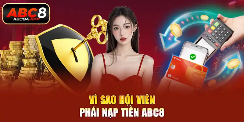 Vì sao hội viên phải nạp tiền ABC8