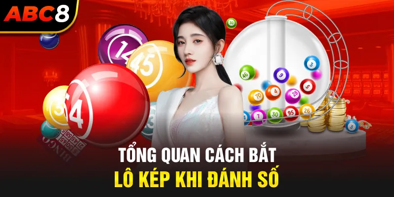 Tổng quan cách bắt lô kép khi đánh số